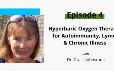 Ep 4: Hyperbaric Oxygen Therapy for Autoimmunity, Lyme & Chronic Illness