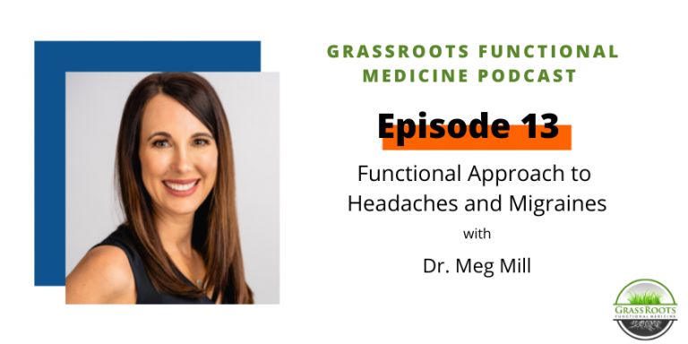Ep 13: A Functional Approach to Headaches and Migraines with Dr. Meg Mill