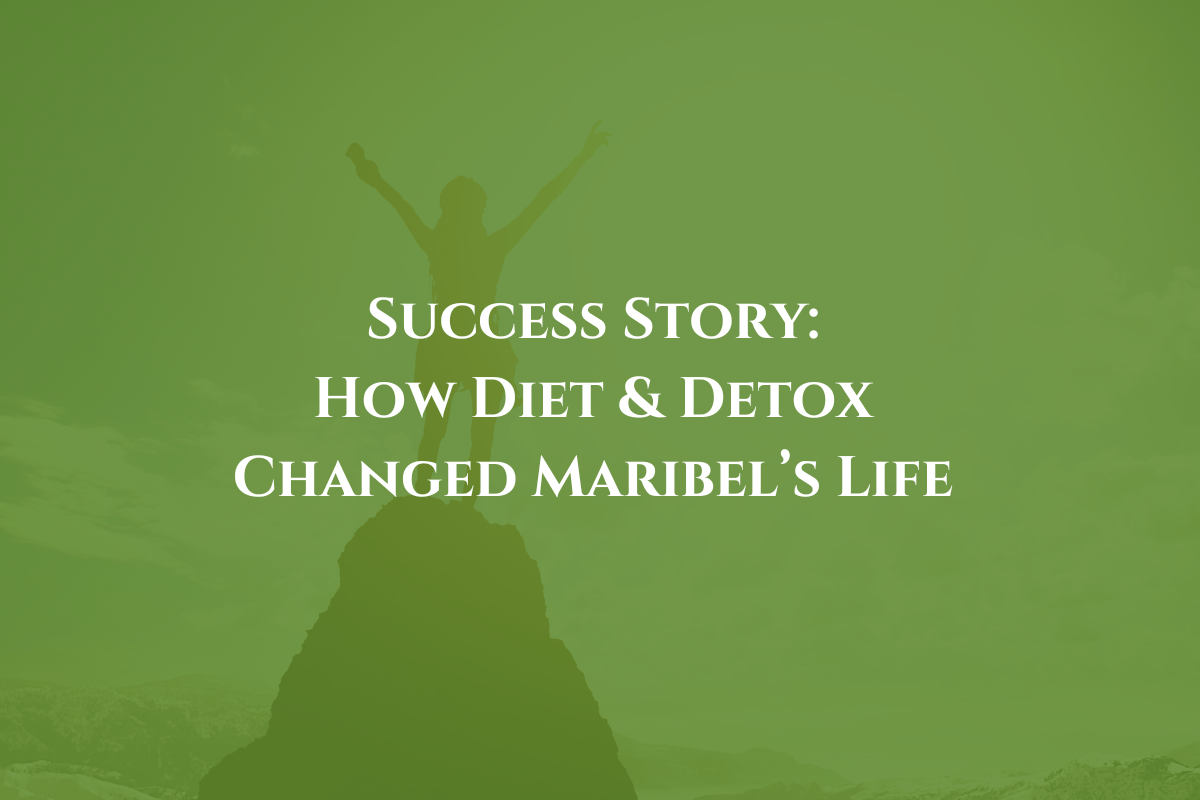 Success Story: How Diet and Detox Changed Maribel’s Life